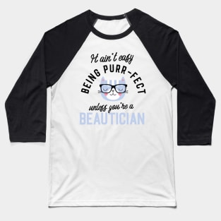 Beautician Cat Gifts for Cat Lovers - It ain't easy being Purr Fect Baseball T-Shirt